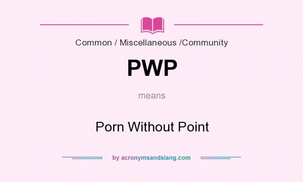 What does PWP mean? It stands for Porn Without Point