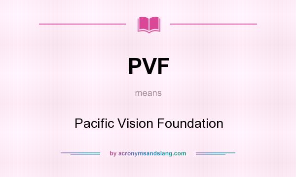 What does PVF mean? It stands for Pacific Vision Foundation