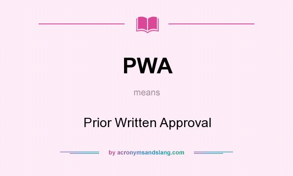 What does PWA mean? It stands for Prior Written Approval