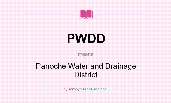 What does PWDD mean? It stands for Panoche Water and Drainage District