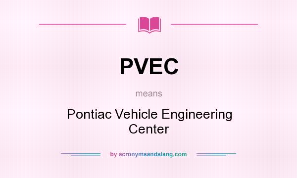 What does PVEC mean? It stands for Pontiac Vehicle Engineering Center