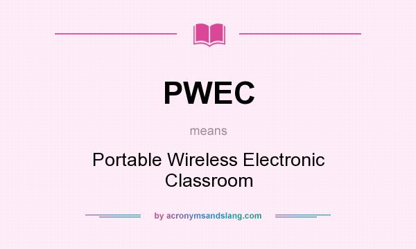 What does PWEC mean? It stands for Portable Wireless Electronic Classroom