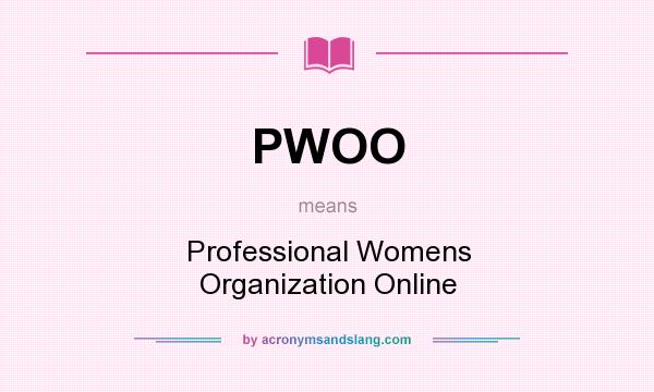 What does PWOO mean? It stands for Professional Womens Organization Online