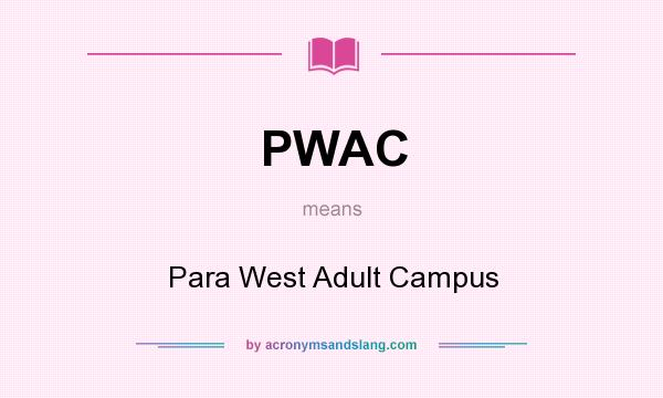 What does PWAC mean? It stands for Para West Adult Campus