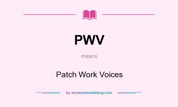 What does PWV mean? It stands for Patch Work Voices