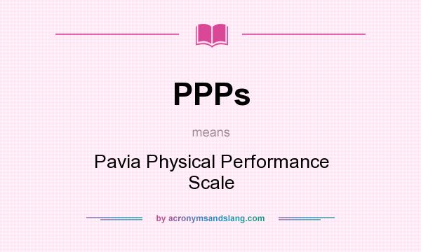 What does PPPs mean? It stands for Pavia Physical Performance Scale
