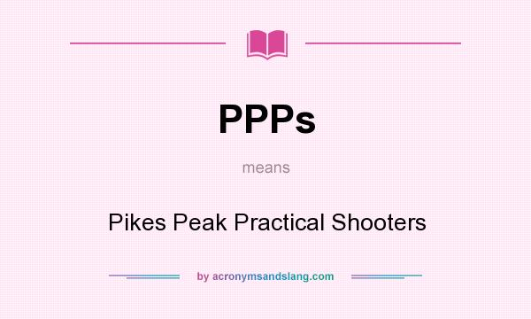 What does PPPs mean? It stands for Pikes Peak Practical Shooters