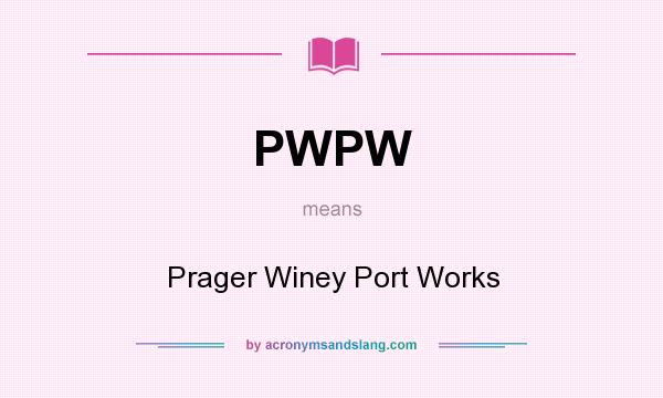 What does PWPW mean? It stands for Prager Winey Port Works