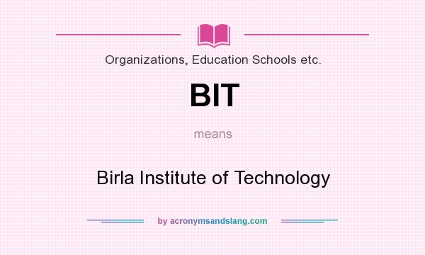 What does BIT mean? It stands for Birla Institute of Technology