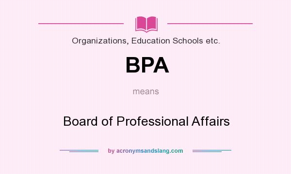 What does BPA mean? It stands for Board of Professional Affairs