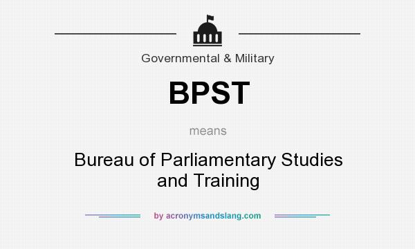 What does BPST mean? It stands for Bureau of Parliamentary Studies and Training