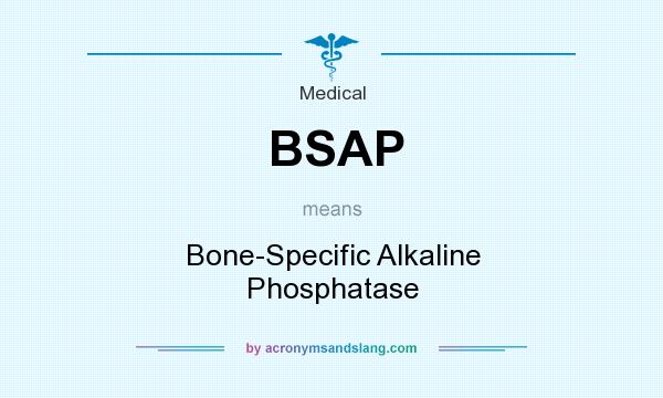 What does BSAP mean? It stands for Bone-Specific Alkaline Phosphatase