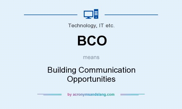 What does BCO mean? It stands for Building Communication Opportunities