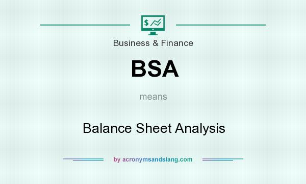 What does BSA mean? It stands for Balance Sheet Analysis