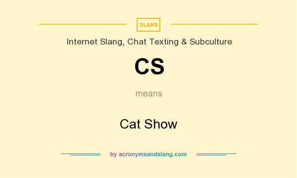 What does CS mean? It stands for Cat Show