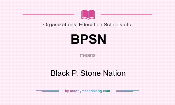 What does BPSN mean? It stands for Black P. Stone Nation