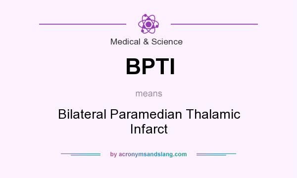 What does BPTI mean? It stands for Bilateral Paramedian Thalamic Infarct