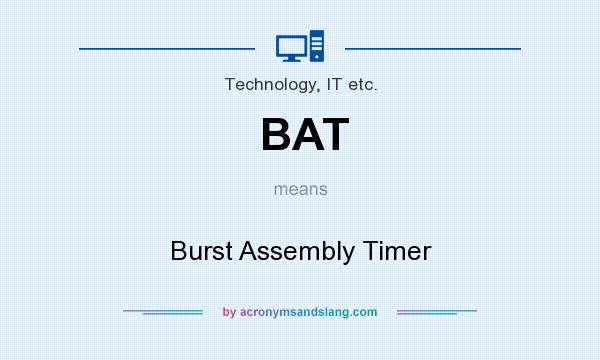 What does BAT mean? It stands for Burst Assembly Timer
