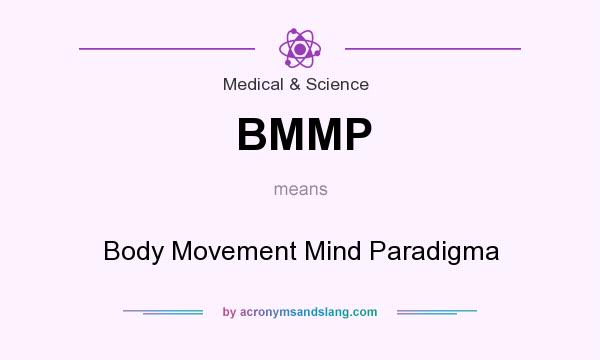 What does BMMP mean? It stands for Body Movement Mind Paradigma