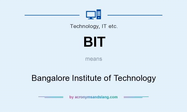 What does BIT mean? It stands for Bangalore Institute of Technology
