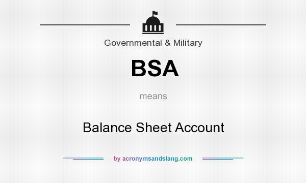 What does BSA mean? It stands for Balance Sheet Account