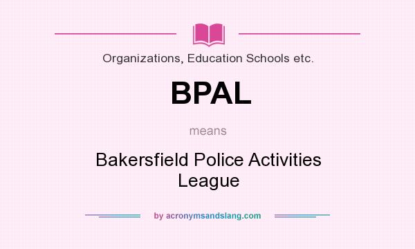 What does BPAL mean? It stands for Bakersfield Police Activities League