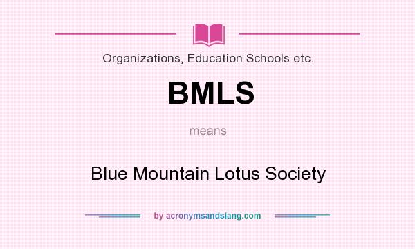 What does BMLS mean? It stands for Blue Mountain Lotus Society