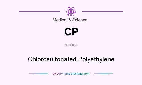 What does CP mean? It stands for Chlorosulfonated Polyethylene