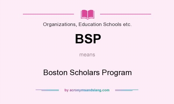 What does BSP mean? It stands for Boston Scholars Program