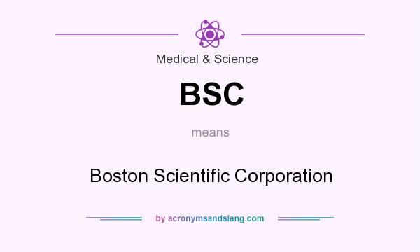 What does BSC mean? It stands for Boston Scientific Corporation
