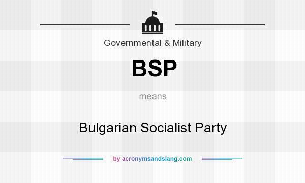 What does BSP mean? It stands for Bulgarian Socialist Party