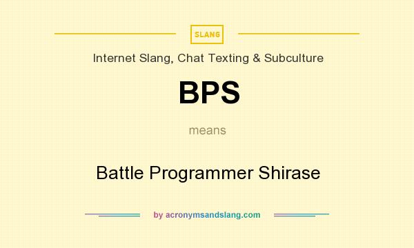 What does BPS mean? It stands for Battle Programmer Shirase