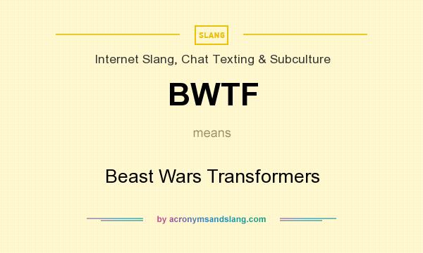 What does BWTF mean? It stands for Beast Wars Transformers