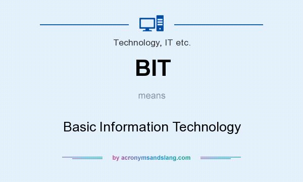 What does BIT mean? It stands for Basic Information Technology