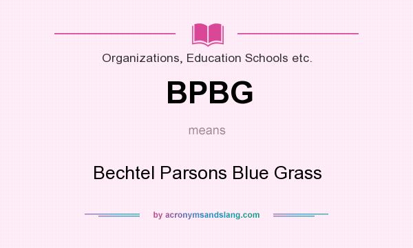 What does BPBG mean? It stands for Bechtel Parsons Blue Grass