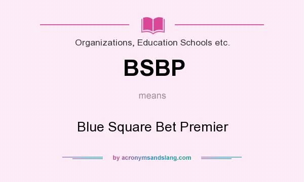 What does BSBP mean? It stands for Blue Square Bet Premier