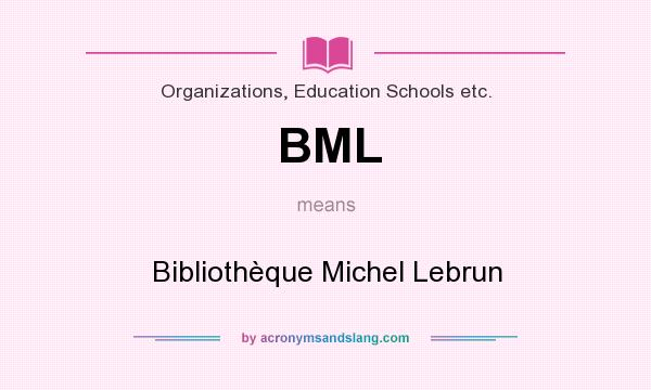 What does BML mean? It stands for Bibliothèque Michel Lebrun