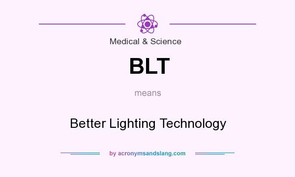 What does BLT mean? It stands for Better Lighting Technology