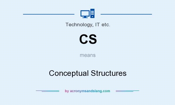What does CS mean? It stands for Conceptual Structures