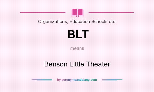 What does BLT mean? It stands for Benson Little Theater