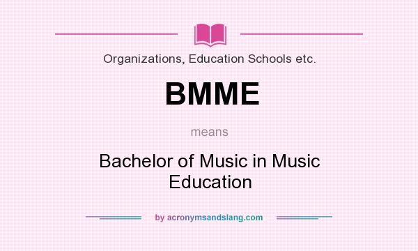 What does BMME mean? It stands for Bachelor of Music in Music Education