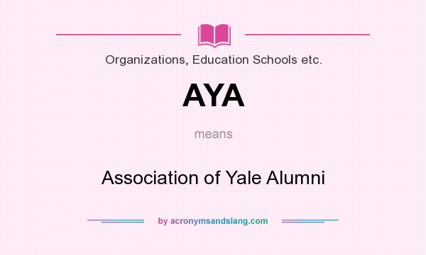 What does AYA mean? It stands for Association of Yale Alumni