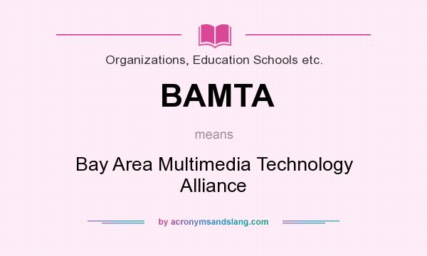 What does BAMTA mean? It stands for Bay Area Multimedia Technology Alliance