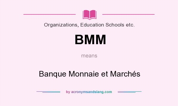 What does BMM mean? It stands for Banque Monnaie et Marchés