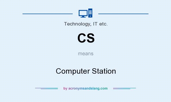 What does CS mean? It stands for Computer Station