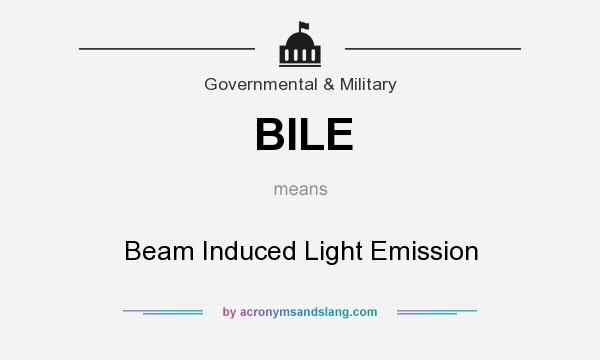 What does BILE mean? It stands for Beam Induced Light Emission
