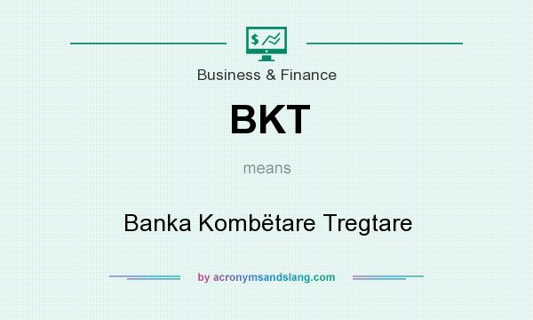 What does BKT mean? It stands for Banka Kombëtare Tregtare