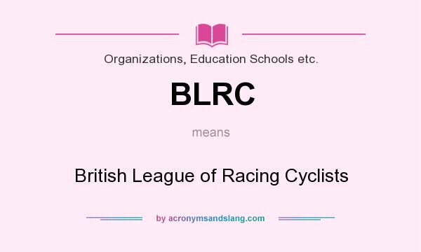 What does BLRC mean? It stands for British League of Racing Cyclists