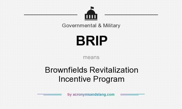 What does BRIP mean? It stands for Brownfields Revitalization Incentive Program