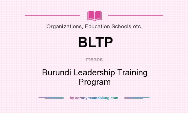 What does BLTP mean? It stands for Burundi Leadership Training Program